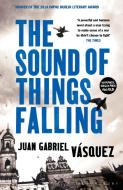 The Sound of Things Falling di Juan Gabriel Vasquez edito da Bloomsbury Publishing PLC