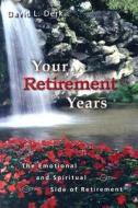 Your Retirement Years: The Emotional and Spiritual Side of Retirement di David L. Derk edito da PLEASANT WORD