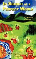 In Search of a Perfect World di Michael C. Sullivan edito da AuthorHouse