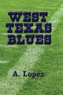 West Texas Blues di A. Lopez edito da Publishamerica