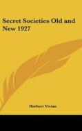 Secret Societies Old and New 1927 di Herbert Vivian edito da Kessinger Publishing