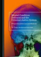 Mental Condition Defences And The Criminal Justice System edito da Cambridge Scholars Publishing