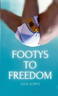 Footys to Freedom di Jack Jodes edito da Lulu.com