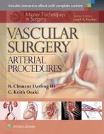 Master Techniques in Surgery: Vascular Surgery. Arterial Procedures di R. Clement Darling, C. Keith Ozaki edito da Lippincott Williams&Wilki