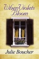 When Violets Bloom di Julie Boucher edito da America Star Books