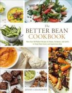 The Better Bean Cookbook: More Than 160 Modern Recipes for Beans, Chickpeas, and Lentils to Tempt Meat-Eaters and Vegeta di Jenny Chandler edito da STERLING PUB