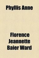 Phyllis Anne di Florence Jeannette Baier Ward edito da General Books Llc