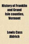 History Of Franklin And Grand Isle Count di Lewis Cass Aldrich edito da General Books