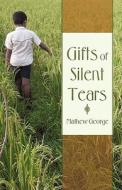 Gifts Of Silent Tears di Mathew George edito da Iuniverse