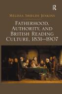 Fatherhood, Authority, and British Reading Culture, 1831-1907. Melissa Shields Jenkins di Melissa Shields Jenkins edito da ROUTLEDGE