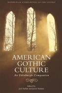 American Gothic Culture di Sears John Haslam Ja edito da Edinburgh University Press