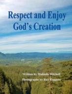 Respect and Enjoy God's Creation di Malinda Mitchell edito da Createspace