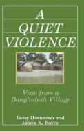 A Quiet Violence: View from a Bangladesh Village di Betsy Hartmann, James K. Boyce edito da Createspace