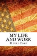 My Life and Work di MR Henry Ford edito da Createspace