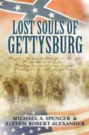 Lost Souls of Gettysburg di Michael a. Spencer, Steven Robert Alexander edito da Createspace