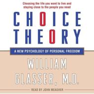 Choice Theory: A New Psychology of Personal Freedom di William Glasser edito da Blackstone Audiobooks