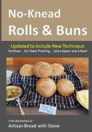 No-Knead Rolls & Buns: From the Kitchen of Artisan Bread with Steve di Steve Gamelin edito da Createspace