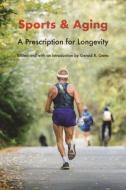 Sports and Aging: A Prescription for Longevity di Gerald R. Gems edito da UNIV OF NEBRASKA PR