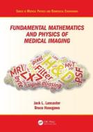 Fundamental Mathematics and Physics of Medical Imaging di Jack (Research Imaging Institute Lancaster Jr., H edito da Taylor & Francis Inc