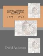 News Clippings of Littlefield, Arizona 1898 - 1923 di David Andersen edito da Createspace