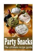 Party Snacks: The Ultimate Recipe Guide di Jacob Palmar, Encore Books edito da Createspace