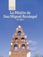 La Mision de San Miguel Arcangel (Discovering Mission San Miguel Arcangel) edito da Cavendish Square Publishing