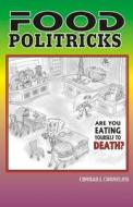 Food Politricks: Are You Eating Yourself to Death? di MR Conrad J. Cornelius edito da Createspace