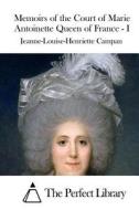 Memoirs of the Court of Marie Antoinette Queen of France - I di Jeanne-Louise-Henriette Campan edito da Createspace