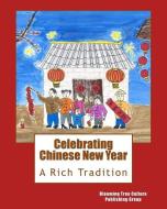 Celebrating Chinese New Year: A Rich Tradition di Rachel Zhang edito da Movement Publishing