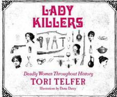 Lady Killers: Deadly Women Throughout History di Tori Telfer edito da Dreamscape Media