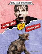 Vampires vs. Werewolves di Virginia Loh-Hagan edito da 45TH PARALLEL PR