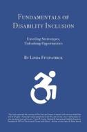 Fundamentals of Disability Inclusion: Unveiling Stereotypes, Unleashing Opportunities di Linda Fitzpatrick edito da Createspace Independent Publishing Platform