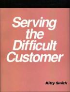Serving The Difficult Customer di Catherine Smith edito da Neal-schuman Publishers Inc