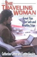 The Traveling Woman: Great Tips for Safe and Healthy Trips di Catherine Comer, Lavon Swaim edito da IMPACT PUBL