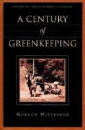 A Century Of Greenkeeping di Gordon Witteveen edito da John Wiley And Sons Ltd