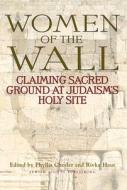 Women of the Wall: Claiming Sacred Ground at Judaism's Holy Site edito da Jewish Lights Publishing