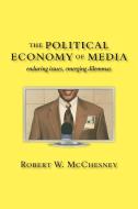 The Political Economy of Media: Enduring Issues, Emerging Dilemmas di Robert W. McChesney edito da MONTHLY REVIEW PR