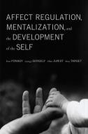 Affect Regulation, Mentalization, and the Development of the Self di Peter Fonagy, Gyorgy Gergely, Elliot L. Jurist edito da OTHER PR LLC