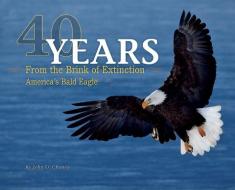 40 Years from the Brink of Extinction di John D. Chaney edito da FARCOUNTRY PR