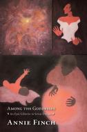 Among the Goddesses: An Epic Libretto in Seven Dreams di Annie Finch edito da RED HEN PR