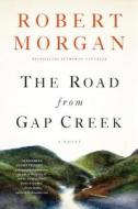 The Road from Gap Creek di Robert Morgan edito da Shannon Ravenel Books