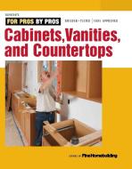 Fine Homebuilding: Cabinets, Vanities & Countertops di Fine Homebuilding edito da Taunton Press Inc