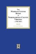 The Marriage License Bonds of Northampton County, Virginia, 1706-1854 di Stratton Nottingham edito da Southern Historical Press, Inc.