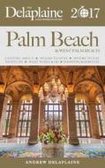 Palm Beach - The Delaplaine 2017 Long Weekend Guide di Andrew Delaplaine edito da Gramercy Park Press
