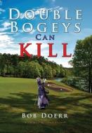 Double Bogeys Can Kill di Bob Doerr edito da Totalrecall Publications