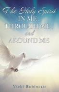 THE HOLY SPIRIT IN ME, THROUGH ME, AND A di VICKI ROBINETTE edito da LIGHTNING SOURCE UK LTD
