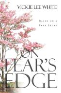 On Fear's Edge di Vickie Lee White edito da Page Publishing Inc