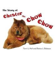 The Story of Chester the Chow Chow: (Hardluxe Edition) di Terri L. Hall, Denise L. Babeaux edito da America Star Books