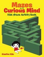Mazes For The Curious Mind di Kreative Kids edito da Kreative Kids