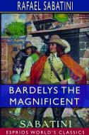 Bardelys the Magnificent (Esprios Classics) di Rafael Sabatini edito da BLURB INC